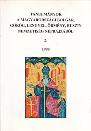 Eperjessy Ern (szerk.) - Tanulmnyok a magyarorszgi bolgr, grg, lengyel, rmny, ruszin nemzetisg nprajzbl 2. 1998