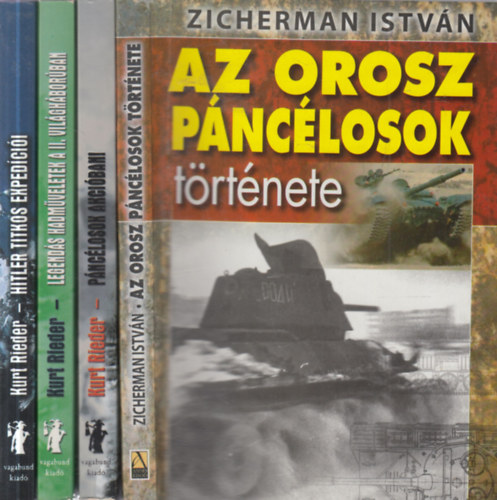 Kurt Rieder, Zicherman István - 4 db. hadászati könyv : Hitler titkos expedíciói + Legendás hadműveletek a II. világháborúban + Páncélosok akcióban! + Az orosz páncélosok története