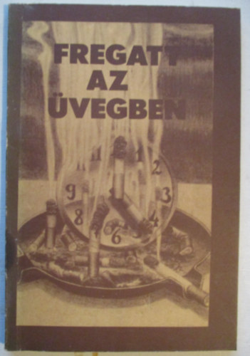 Derera Mihály (szerk.) - Fregatt az üvegben (versek és életrajzok)