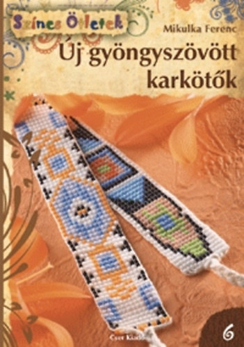 Mikulka Ferenc - Új gyöngyszövött karkötők