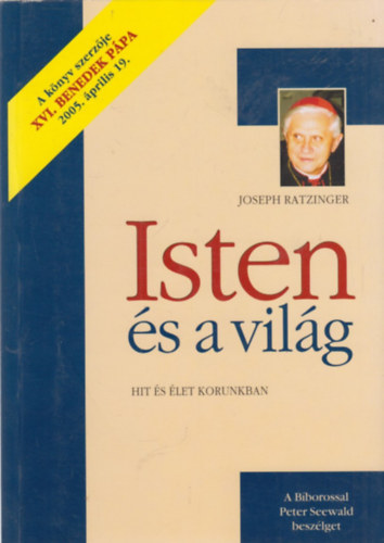 Joseph Ratzinger - Isten és a világ - Hit és élet korunkban