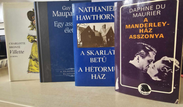 Daphne Du Maurier, Nathaniel Hawthorne, Guy De Maupassant, Charlotte Bront - 4db vilgirodalmi m: A Manderley-hz asszonya+ A skarlt bet-A htorm hz+ Egy asszony lete+ Villette