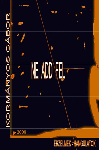 Korm�nyos G�bor - Ne add fel!