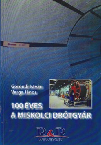 Gorondi Istvn, Varga Jnos - 100 ves a Miskolci Drtgyr