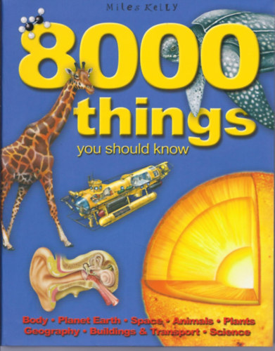 Belinda Gallagher (Editor) - 8000 Things you should know: Body, Planet Earth, Space, Animals, Plants, Geography, Buildings & Transport, Science (Miles Kelly Publishing)