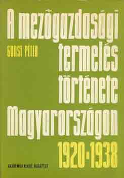 Gunst P�ter - A mez�gazdas�gi termel�s t�rt�nete Magyarorsz�gon 1920-1938