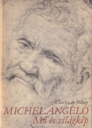 Richard Friedenthal, Charles de Tolnay - 2 db M�v�szett�rt�neti k�nyv: Michelangelo - M� �s vil�gk�p + Leonardo