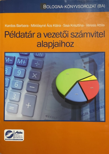 Veress Attila, Kardos Barbara, Sisa Krisztina, Miklósyné Ács Klára, Dr. Szekeres Bernadett - Példatár a vezetői számvitel alapjaihoz