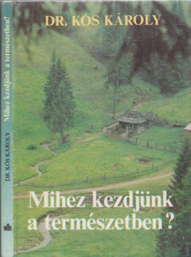 Dr. K�s K�roly - Mihez kezdj�nk a term�szetben?