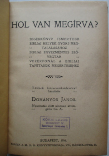 Dohányos János - Hol van megírva? SEGÉDKÖNYV ISMERTEBB BIBLIAI HELYEK GYORS MEGTALÁLÁSÁHOZ, BIBLIAI EGYEZMÉNYES SZÖVEGTÁR, VEZÉRFONAL A BIBLIAI TANÍTÁSOK MEGÉRTÉSÉHEZ