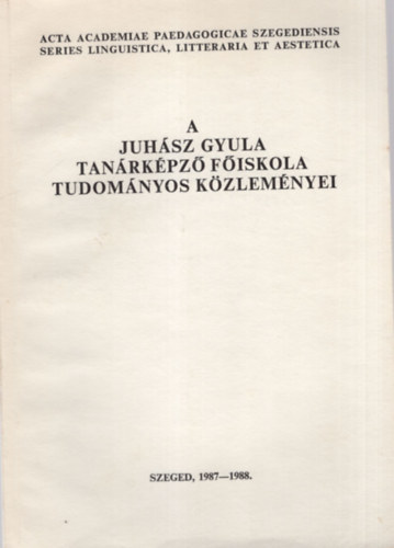 Békési Imre - A Juhász Gyula Tanárképző Főiskola Tudományos Közleményei -Tanulmányok a nyelvészet, az irodalom és az esztétika köréből