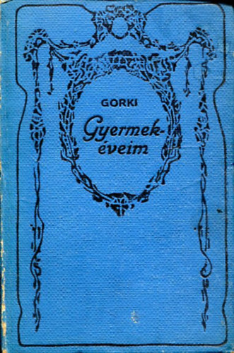Maxim Gorki - Gyermekéveim