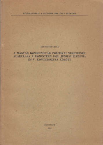 Kirschner B�la - A magyar kommunist�k politikai n�zeteinek alakul�sa a Komintern 1923. j�niusi pl�numa �s V. kongresszusa k�z�tt