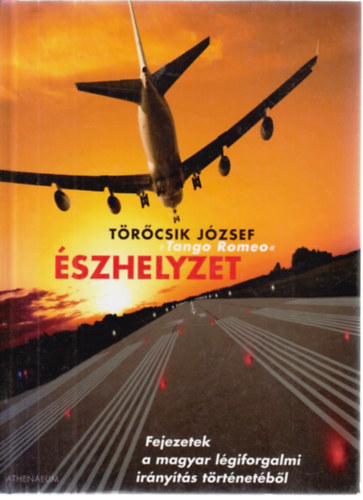 T�r�csik J�zsef - �szhelyzet - Fejezetek a magyar l�giforgalmi ir�ny�t�s t�rt�net�b�l
