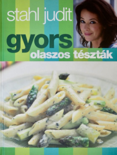Stahl Judit - gyors olaszos tsztk   - Egsz oldalas sznes telfotkkal illusztrlva.+bntetetlen rmk