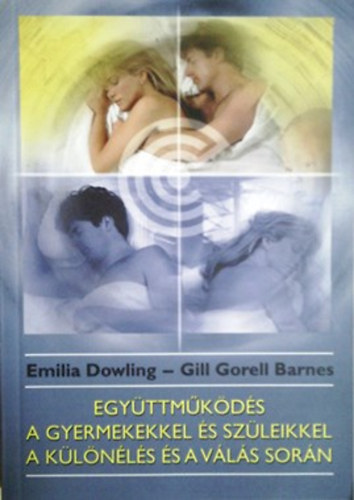 Dowling, Emilia; Gill Gorell Barnes - Egyttmkds a gyermekekkel s szleikkel a klnls s a vls sorn