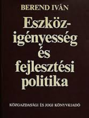 Berend Ivn - Eszkzignyessg s fejlesztsi politika