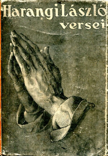 Sajtó alá rendezte; özv. Harangi Lászlóné - Harangi László versei - Sík Sándor előszavával