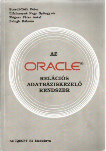 Balogh Klmn; Wgner Pter Antal; jfalussyn Nagy Gyngyvr; Ecsedi-Tth Pter - Az ORACLE relcis adatbziskezel rendszer
