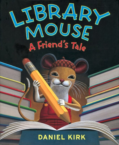 Daniel Kirk - Library Mouse - A Friend's Tale