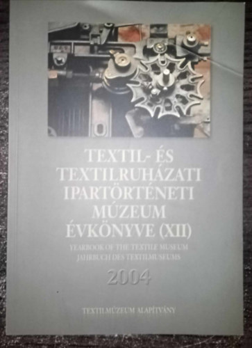 Vajk va (szerkeszt) - Textil- s textilruhzati Ipartrtneti Mzeum vknyve (XII) 2004