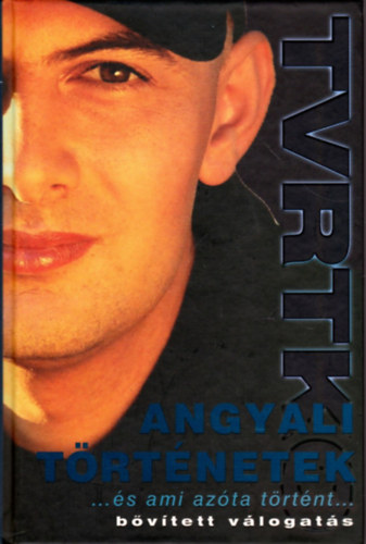 Vujity Tvrtko - Angyali történetek... és ami azóta történt