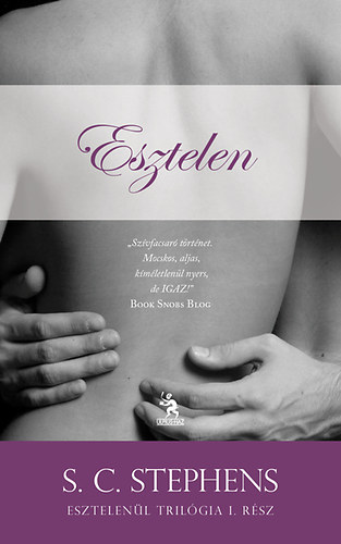 S. C. Stephens - Esztelenl trilgia I-III. (Esztelen, Fktelen, Meggondolatlan)