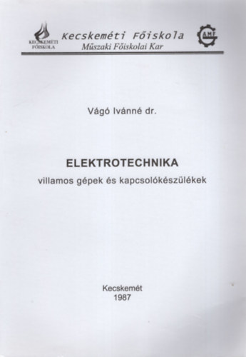 V�g� Iv�nn� dr. - Elektrotechnika  villamos g�pek �s kapcsol�k�sz�l�kek- Kecskem�ti F�iskola M�szaki F�iskolai Kar 1987
