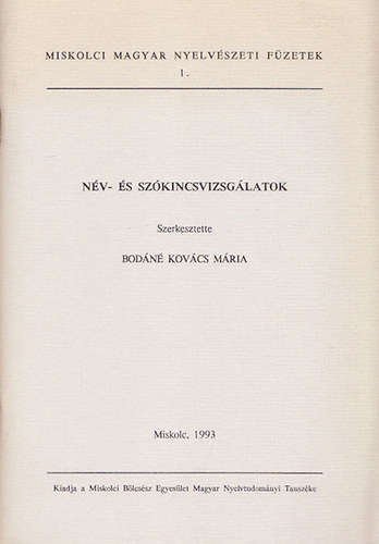 Bodn Kovcs Mria (szerk.) - Nv- s szkincsvizsglatok (Miskolci Magyar Nyelvszeti Fzetek 1.)