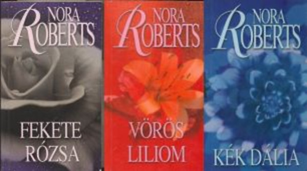 Nora Roberts - Kert-trilógia (Kék dália - Fekete rózsa - Vörös liliom)