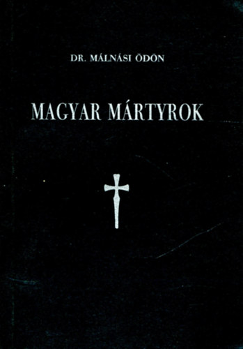 M�ln�si �d�n (dr.) - Magyar m�rtyrok