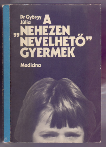 Dr. Gyrgy Jlia - A "nehezen nevelhet" gyermek (tdik, javtott kiads)