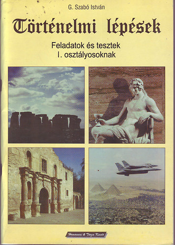 G. Szabó István - Történelmi lépések - Feladatok és tesztek I. osztályosoknak