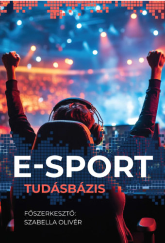 Szabella Olivr (szerk.) - E-sport Tudsbzis