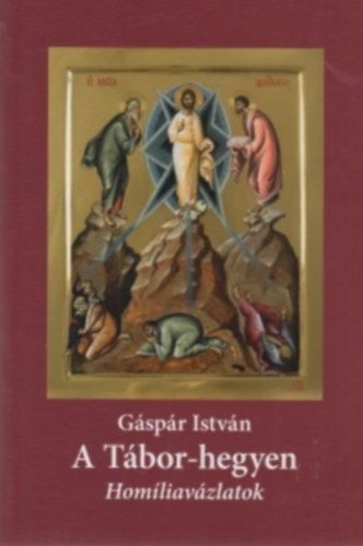 Gspr Istvn - A Tbor-hegyen - Homliavzlatok