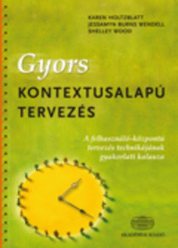 Karen Holtzblatt; Jessamyn Burns Wendell - Gyors kontextusalapú tervezés