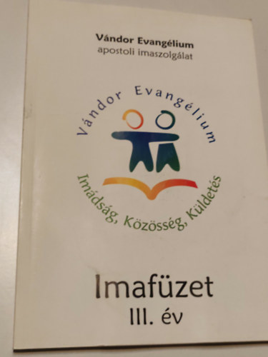 ismeretlen - Vándor Evangélium Imádság,Közösség,Küldetés imafüzet III.év