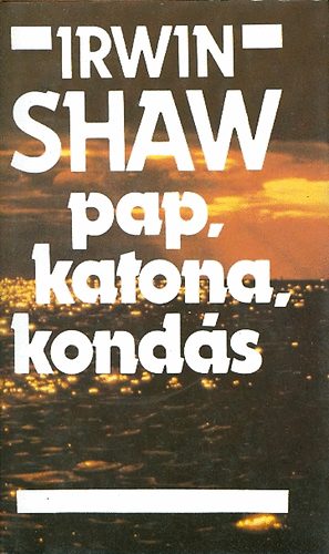 Irwin Shaw - Pap, katona, konds