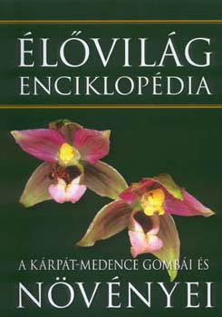 Ujhelyi Pter (szerk.) - lvilg enciklopdia II. - A Krpt-medence gombi s nvnyei