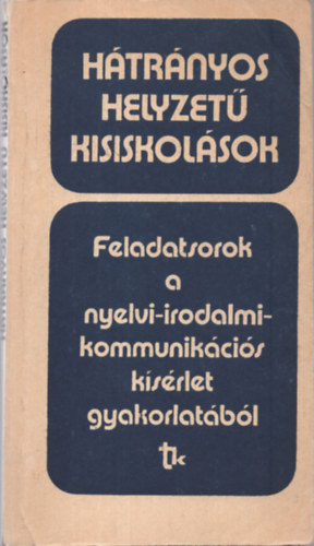 Zsolnai Jzsef - Htrnyos helyzet kisiskolsok. Feladatsorok a nyelvi-irodalmi-kommunikcis ksrlet gyakorlatbl