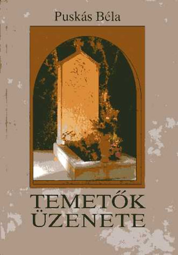 Puskás Béla - Temetők üzenete