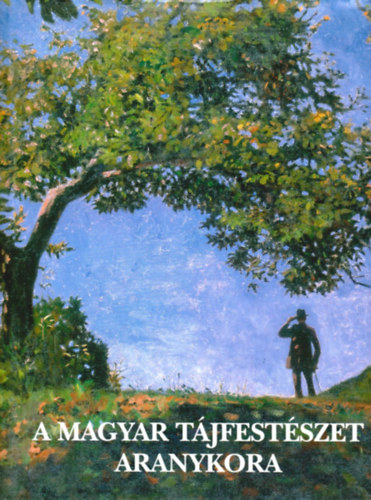 Szinyeimerse Anna - A magyar t�jfest�szet aranykora (1820-1920)