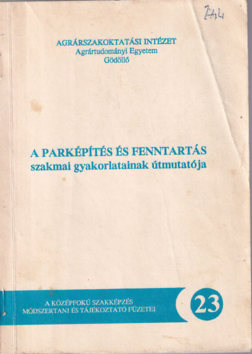 Szerj�n B�l�n� - A park�p�t�s �s fenntart�s szakmai gyakorlatainak �tmutat�ja - Agr�rtudom�nyi Egyetem G�d�ll� 1991