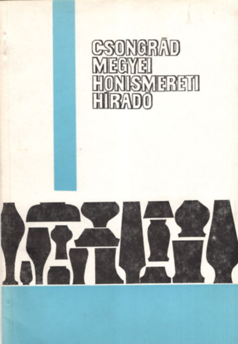 Dr. Hegyi András, Dr. Juhász Antal, Dr. Ősz Károly, Radocsai Ferenc - Csongrád Megyei Honismereti híradó 1985
