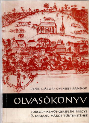 Deák Gábor, Gyimesi Sándor - Olvasókönyv - Borsod-Abaúj-Zemplén Megye és Miskolc város történetéhez