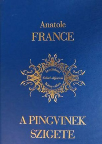 Anatole France - A pingvinek szigete - Irodalmi Nobel-d�jasok K�nyvt�ra 3.