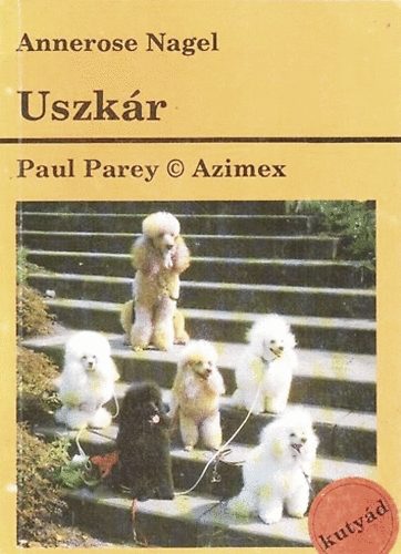 Annerose Nagel - Uszkr -Gyakorlati tancsok az ebek tartsra, gondozsra, nevelsre