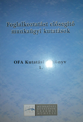 Pongrcz Lszl (szerk.) - Foglalkoztatst elsegt munkagyi kutatsok OFA Kutatsi vknyv 1.