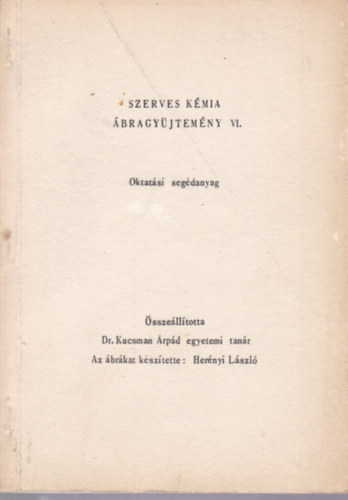 Dr. Kucsman Árpád - Herényi László - Szerves kémia ábragyűjtemény VI.