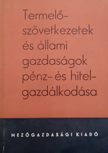 Ills Jnosn, Dr. Kazinczy Gza, Tarpataki Sndorn - Termelszvetkezetek s llami gazdasgok pnz- s hitelgazdlkodsa